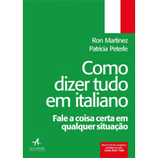 Como dizer tudo em Italiano (MARTINEZ, Ron; PETERLE, Patrícia)