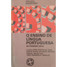 O Ensino de Língua Portuguesa no Primeiro Grau (DA SILVA, Lilian Lopes Martin; MOYSÉS, Sarita Maria Affonso; FIAD, Raquel Salek; GERALDI, João Wanderley)