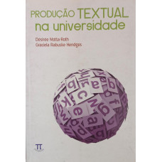 Produção Textual na Universidade (MOTTA-ROTH, Desirée; HENDGES, Graciela Rabuske).