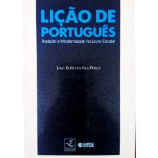 Lição de Português - Tradição e Modernidade no Livro Escolar (PEREZ, José Roberto Rus)
