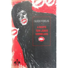 A Morte Tem Lábios Vermelhos (FIDELIS, Guido)