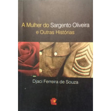 A Mulher do Sargento Oliveira e Outras Histórias (DE SOUZA, Djaci Ferreira)
