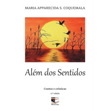 Além dos Sentidos - Contos e Crônicas (COQUEMALA, Maria Apparecida S.)