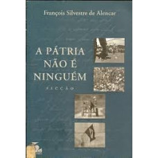 A pátria não é ninguém (ALENCAR, François Silvestre de)