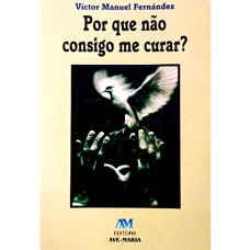 Por Que Não Consigo Me Curar? (FERNÁNDEZ, Víctor Manuel)