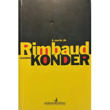 A Morte de Rimbaud (KONDER, Leandro)