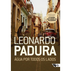 Água Por Todos os Lados (PADURA, Leonardo)