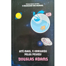 Até Mais, E Obrigado Pelos Peixes (ADAMS, Douglas)
