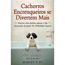 Cachorros Encrenqueiros se Divertem Mais (GROGAN, John)