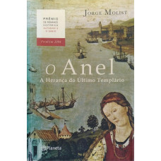 O Anel A Herança do Último Templário (MOLIST, Jorge)