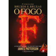 Bruxos e Bruxas - O Fogo (PATTERSON, James; DEMBOWSKI, Jill)