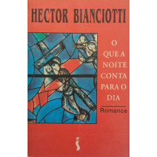 O Que A Noite Conta Para o Dia (BIANCIOTTI, Hector)