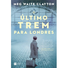 O Último Trem Para Londres (CLAYTON, Meg Waite)