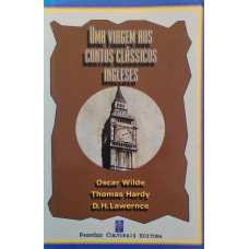 Uma Viagem Aos Contos Clássicos Ingleses (WILD, Oscar; HARDY, Thomas; LAWERNCE, D. H.)