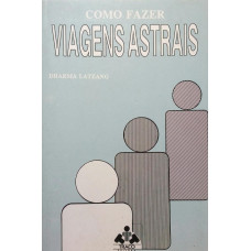Como Fazer Viagens Astrais (LATZANG, Dharma)