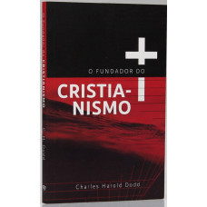 O Fundador do Cristianismo (DODD, Charles H.)