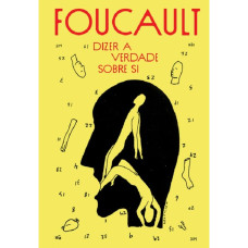 Dizer a verdade sobre si (FOUCAULT, Michel)