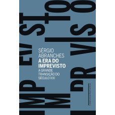 A era do imprevisto - a grande transição do século XXI (ABRANCHES, Sérgio)
