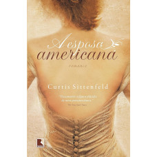 A esposa americana (SITTENFELD, Curtis)