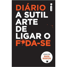 A Sutil Arte de Ligar o F*da-Se: Uma estratégia inusitada para uma vida melhor