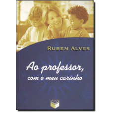 Ao Professor, Com O Meu Carinho (ALVES, Rubem)