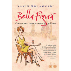 Bella Figura: Como viver, amar e comer à italiana ( MOHAMMADI, KAMIN )