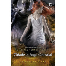 Cidade do Fogo Celestial - Vol.6 Os Instrumentos Mortais (CLARE, Cassandra)