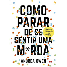Como parar de se sentir uma m*rda (OWEN, Andrea)
