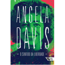 O sentido da liberdade ( DAVIS, ANGELA )