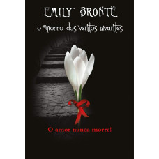 O Morro dos Ventos Uivantes (BRONTË, Emily)