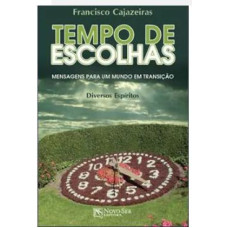 TEMPO DE ESCOLHAS - MENSAGENS PARA UM MUNDO EM TRANSIÇAO ( CAJAZEIRAS, FRANCISCO )