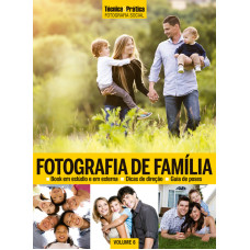 Coleção Técnica&Prática Fotografia Social Volume 06 : Fotografia de Famílias