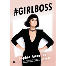 Girlboss: A Inspiradora História da Executiva de 100 Milhões de Dólares, CEO do Site Nasty Gal