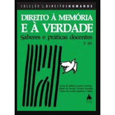 Direito A Memoria E A Verdade – Saberes E Praticas Docentes