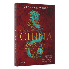 História da China: O retrato de uma civlilização e de seu povo (WOOD, Michael)