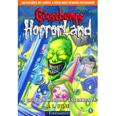 Goosebumps Horrorland. O Grito da Máscara Assombrada - Volume 4