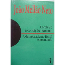 Loreley E A Condicao Humana: A Democracia No Brasil E No Mundo ( MELLÃO NETO, joão )