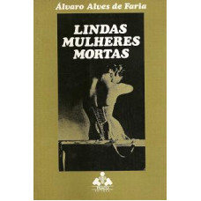 Lindas Mulheres Mortas (FARIA, Álvaro Alves De)