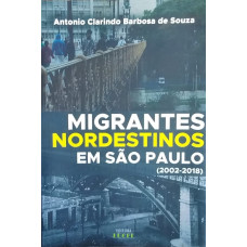 Migrantes Nordestinos em São Paulo (2002-2018) (SOUZA, Antônio Clarindo Barbosa de)