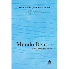 Mundo dentro: poesia de sobrevivência (  ARANTES QUINTANA CLAUDIA  , ana)