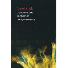 O ano em que sonhamos perigosamente (ŽIŽEK, Slavoj)