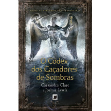 O códex dos caçadores de sombras (CLARE, Cassandra; LEWIS, Joshua)