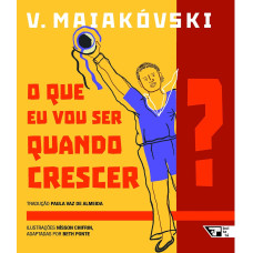 O que eu vou ser quando crescer? (MAIAKÓVSKI, V.)