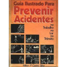 Guia Ilustrado Para Prevenir Acidentes (SILVA, Milton P. Castro)