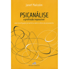Psicanálise - A Profissão Impossível (MALCOLM, Janete)