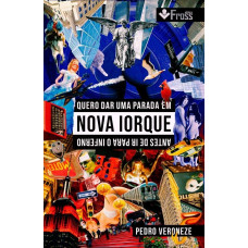 Quero Dar Uma Parada em Nova Iorque Antes de Ir Para o Inferno (VERONEZE, Pedro)
