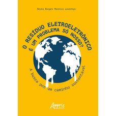 O resíduo eletroeletrônico é um problema só nosso? - A busca por um caminho sustentável