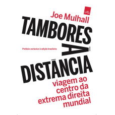 Tambores à distância: Viagem ao centro da extrema direita mundial (MULHALL, Joe)
