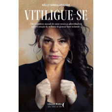 Vitiligue-se: um verdadeiro manual de como vencer as adversidades e tocar o coração de milhares de pessoas (sem reclamar)